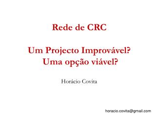 Rede de CRC Um Projecto Improvável? Uma opção viável?