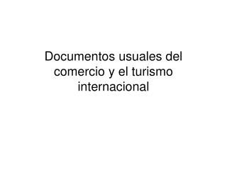 Documentos usuales del comercio y el turismo internacional