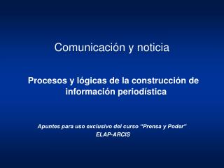 Comunicación y noticia Procesos y lógicas de la construcción de información periodística