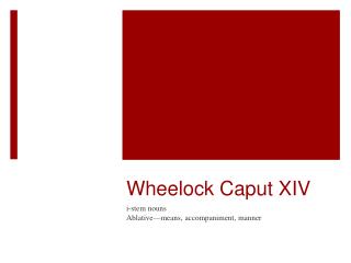 Wheelock Caput XIV