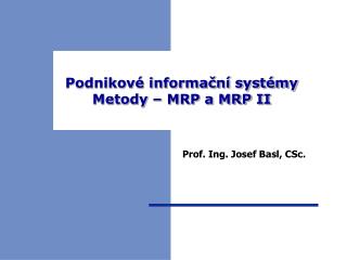 Podnikové informační systémy Metody – MRP a MRP II