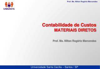 Contabilidade de Custos MATERIAIS DIRETOS Prof. Ms. Nilton Rogério Marcondes