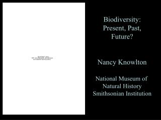Biodiversity: Present, Past, Future? Nancy Knowlton National Museum of Natural History