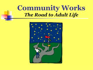Community Works The Road to Adult Life
