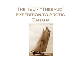 The 1937 “Thebaud” Expedition to Arctic Canada