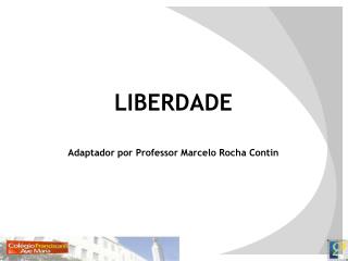LIBERDADE Adaptador por Professor Marcelo Rocha Contin