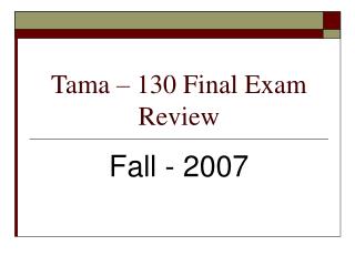 Tama – 130 Final Exam Review
