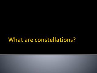 What are constellations?