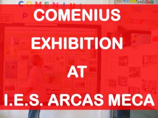 COMENIUS EXHIBITION AT I.E.S. ARCAS MECA