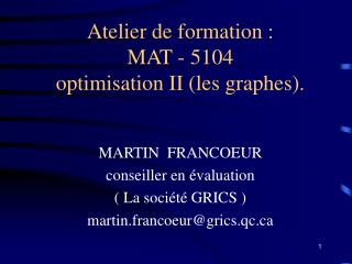 Atelier de formation : MAT - 5104 optimisation II (les graphes).