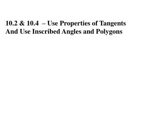 10.2 &amp; 10.4 – Use Properties of Tangents And Use Inscribed Angles and Polygons