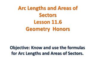 Arc Lengths and Areas of Sectors Lesson 11.6 Geometry Honors