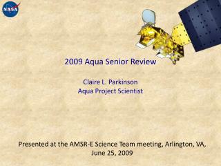 2009 Aqua Senior Review Claire L. Parkinson Aqua Project Scientist
