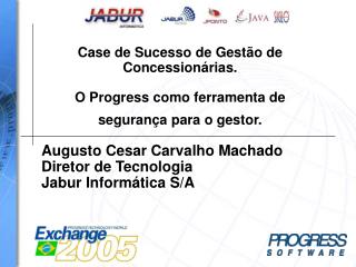 Augusto Cesar Carvalho Machado Diretor de Tecnologia Jabur Informática S/A