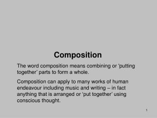Composition The word composition means combining or 'putting together’ parts to form a whole.