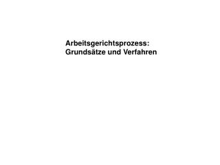 Arbeitsgerichtsprozess: Grundsätze und Verfahren