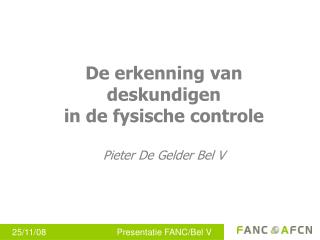 De erkenning van deskundigen in de fysische controle Pieter De Gelder Bel V