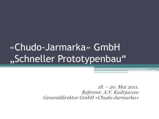 « Chudo - Jarmarka » GmbH „Schneller Prototypenbau“