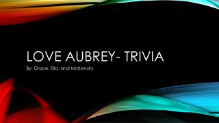 LOVE AUBREY- TRIVIA