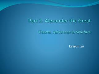 Part 2: Alexander the Great Theme: Advances in Warfare