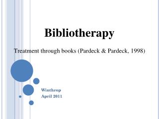 Bibliotherapy Treatment through books ( Pardeck &amp; Pardeck, 1998)
