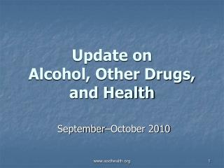 Update on Alcohol, Other Drugs, and Health