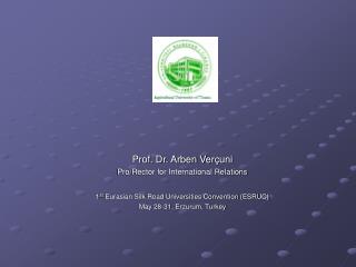 Prof. Dr. Arben Ver çuni Pro/Rector for International Relations