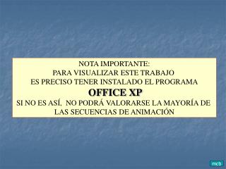 NOTA IMPORTANTE: PARA VISUALIZAR ESTE TRABAJO ES PRECISO TENER INSTALADO EL PROGRAMA OFFICE XP