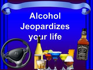 Alcohol Jeopardizes your life