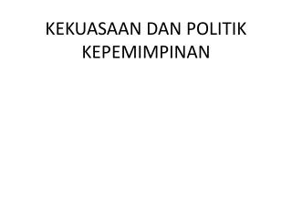 KEKUASAAN DAN POLITIK KEPEMIMPINAN