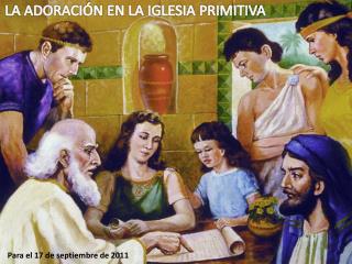 LA ADORACIÓN EN LA IGLESIA PRIMITIVA