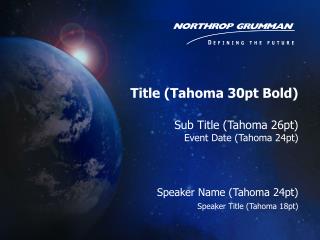 Title (Tahoma 30pt Bold) Sub Title (Tahoma 26pt) Event Date (Tahoma 24pt)