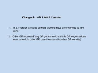 In 2.1 version all wage seekers working days are extended to 150 days.
