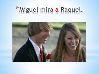 Miguel mira a Raquel.