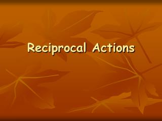 Reciprocal Actions