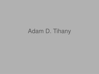 Adam D. Tihany