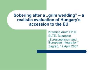 Sobering after a „grim wedding” – a realistic evaluation of Hungary’s accession to the EU