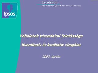 Vállalatok társadalmi felelőssége Kvantitatív és kvalitatív vizsgálat 2003. április