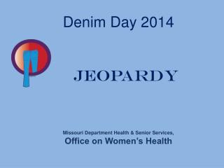 Denim Day 2014 Jeopardy Missouri Department Health &amp; Senior Services, Office on Women’s Health