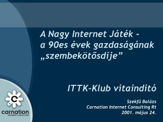 A Nagy Internet Játék - a 90es évek gazdaságának „szembekötősdije” ITTK-Klub vitaindit ó