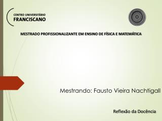 Mestrando: Fausto Vieira Nachtigall