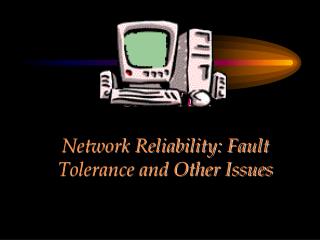 CHAPTER Network Reliability: Fault Tolerance and Other Issues