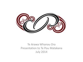 Te Arawa Whanau Ora Presentation to Te Pou Matakana July 2014