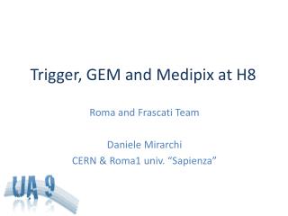 Trigger, GEM and Medipix at H8