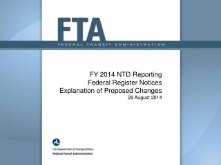 FY 2014 NTD Reporting Federal Register Notices Explanation of Proposed Changes 28 August 2014