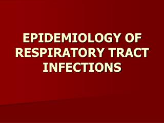 EPIDEMIOLOGY OF RESPIRATORY TRACT INFECTIONS