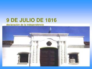 9 DE JULIO DE 1816 declaración de la independencia