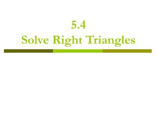 5.4 Solve Right Triangles