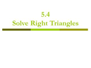 5.4 Solve Right Triangles