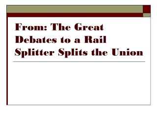 From: The Great Debates to a Rail Splitter Splits the Union